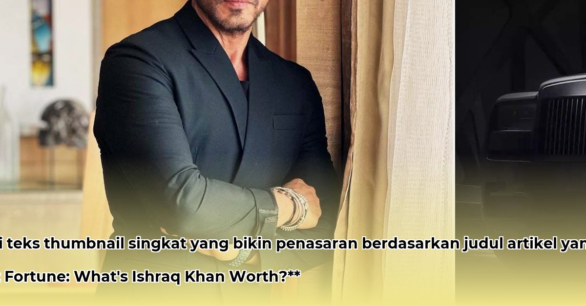 ishraq-khan-net-worth